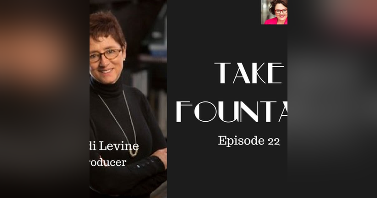22: Judi Levine - Hollywood Producer - Take Fountain with Ella James 22: Judi Levine - Hollywood Producer - Take Fountain with Ella James