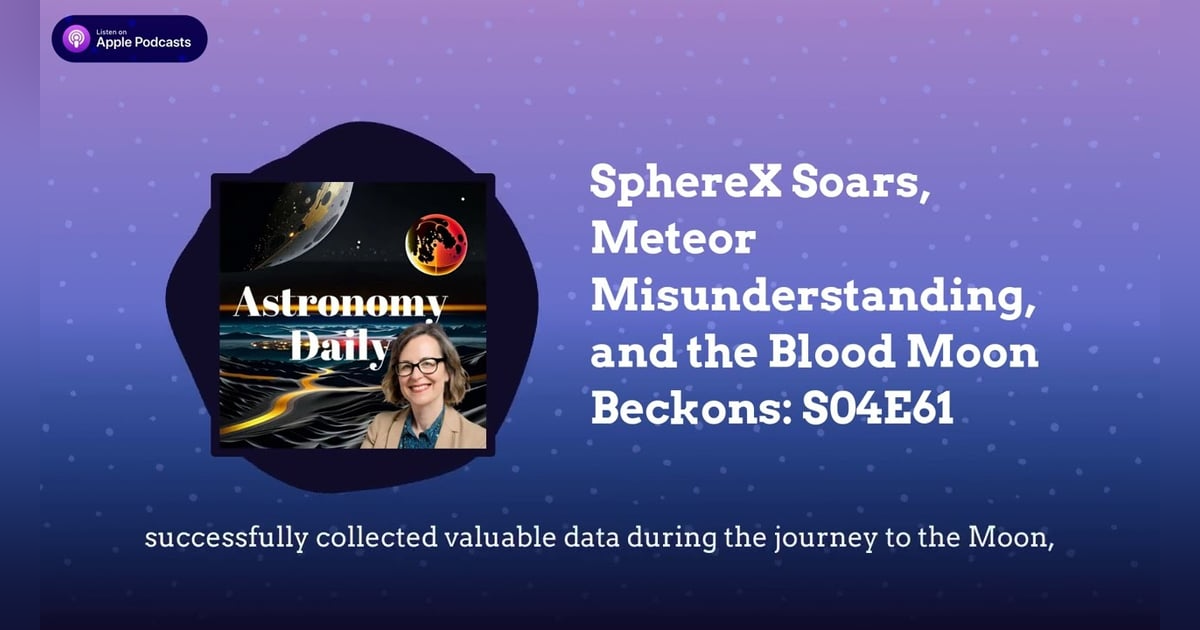 SphereX Soars, Meteor Misunderstanding, and the Blood Moon Beckons: S04E61 SphereX Soars, Meteor Misunderstanding, and the Blood Moon Beckons: S04E61