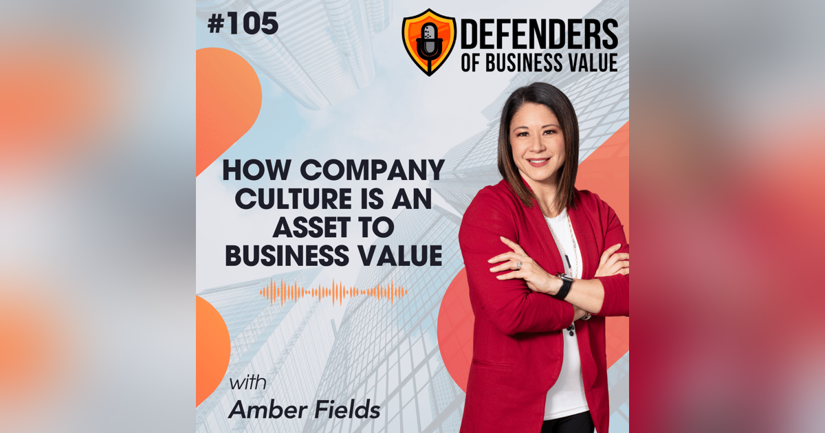 EP 105: How Company Culture is an Asset to Business Value with Amber Fields EP 105: How Company Culture is an Asset to Business Value with Amber Fields