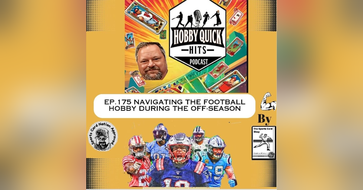 Hobby Quick Hits Ep.175 Navigating the Football hobby off-season Hobby Quick Hits Ep.175 Navigating the Football hobby off-season