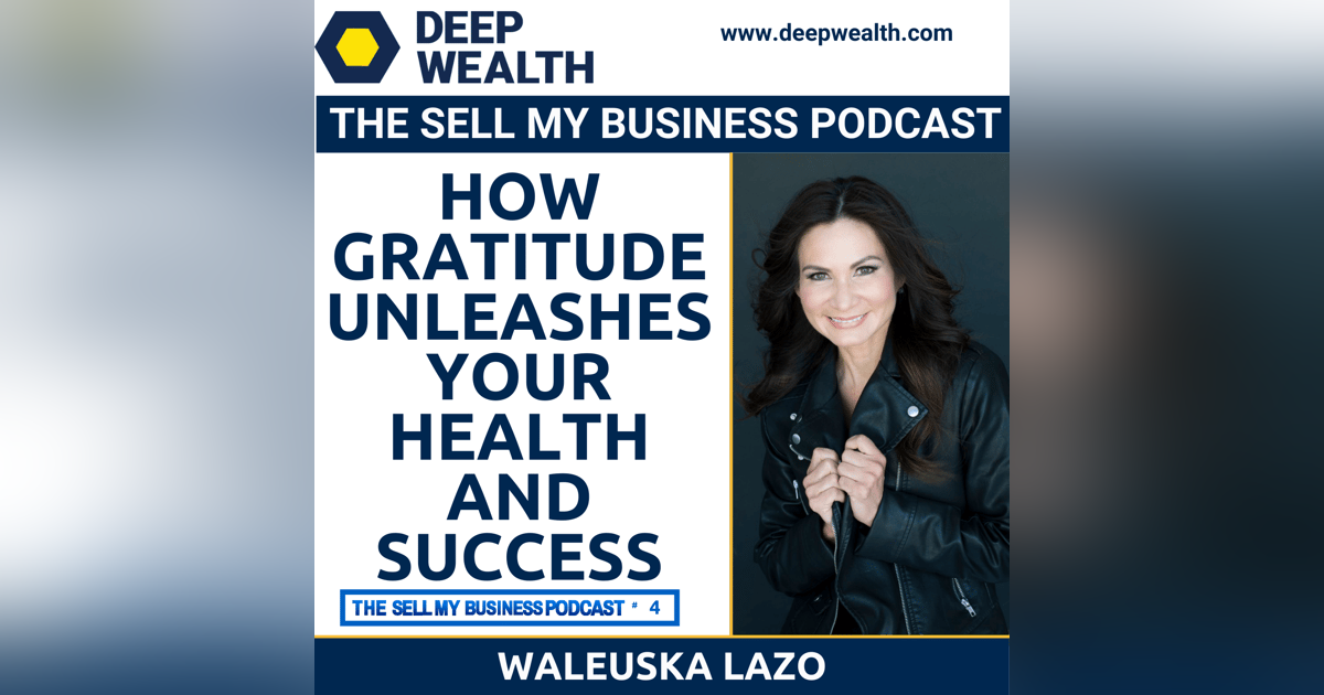Waleuska Lazo On How Gratitude Unleashes Your Health And Success (#4) Waleuska Lazo On How Gratitude Unleashes Your Health And Success (#4)