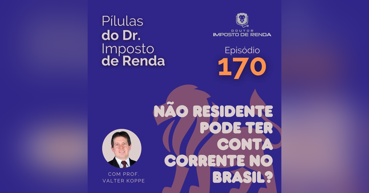 PDIR Ep. 170 – Não residente pode ter conta corrente no Brasil? PDIR Ep. 170 – Não residente pode ter conta corrente no Brasil?