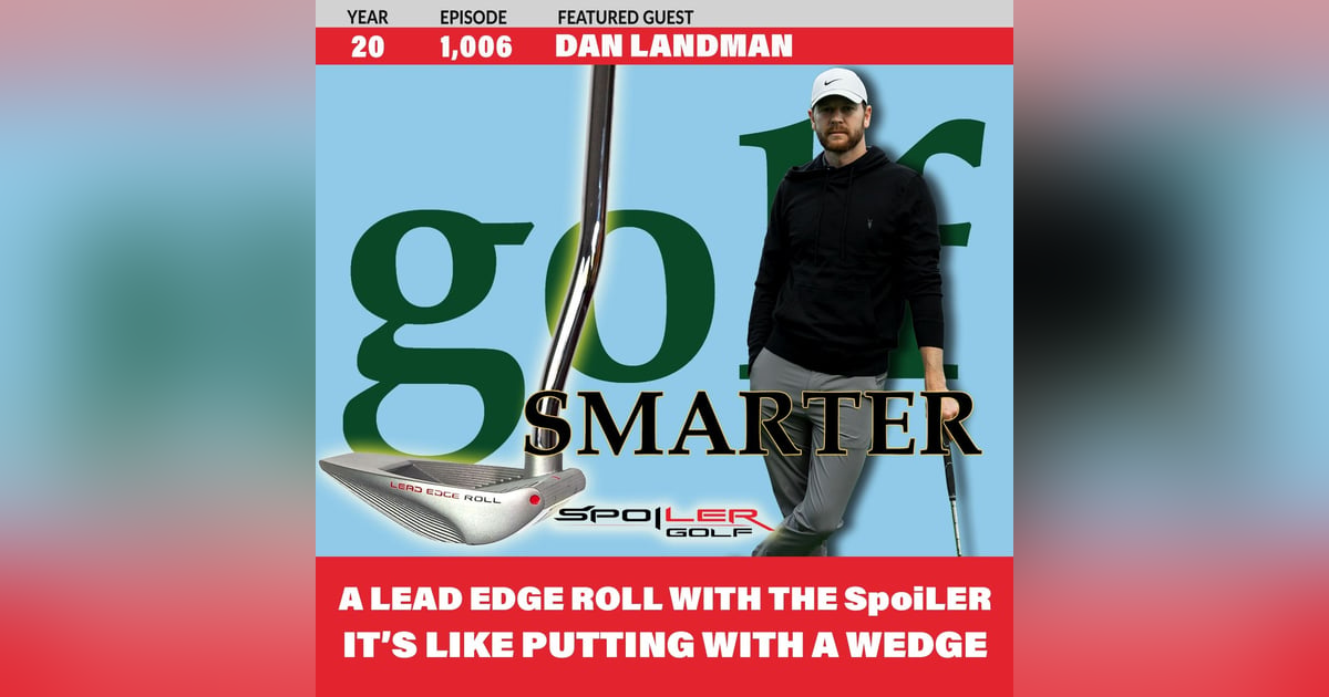 Get a Lead Edge Roll With The SpoiLER Putter: Like Putting With a Wedge with Inventor Dan Landman Get a Lead Edge Roll With The SpoiLER Putter: Like Putting With a Wedge with Inventor Dan Landman