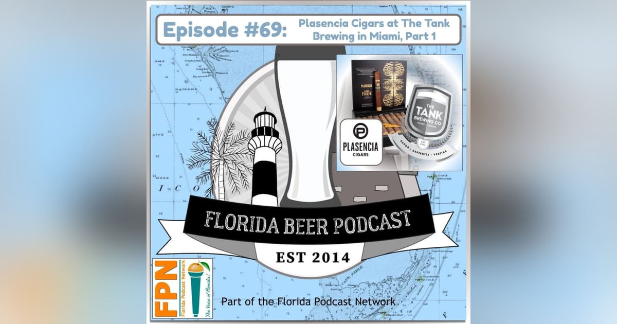 Florida Beer Podcast - Episode 69: Plasencia Cigars at The Tank Brewing in Miami, Part 1 Florida Beer Podcast - Episode 69: Plasencia Cigars at The Tank Brewing in Miami, Part 1