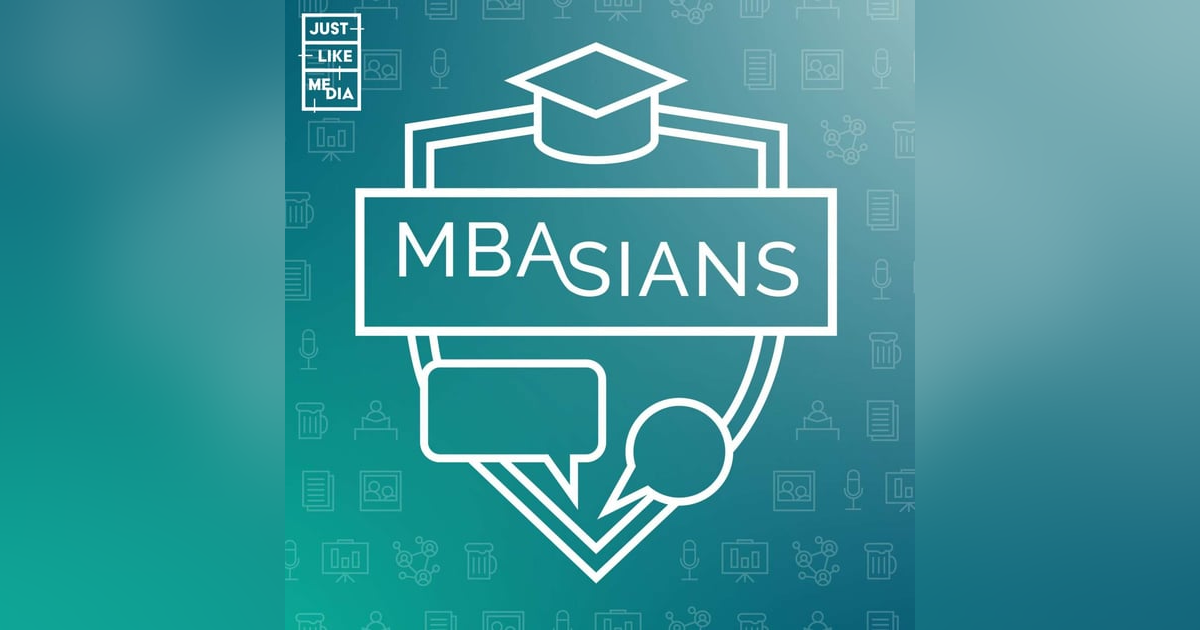 MBAsians: The Asian MBA Podcast MBAsians: The Asian MBA Podcast