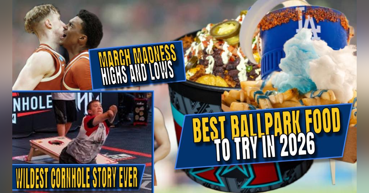 Best Ballpark Food to Try in 2026 | March Madness Highs and Lows | Wildest Cornhole Story Ever Best Ballpark Food to Try in 2026 | March Madness Highs and Lows | Wildest Cornhole Story Ever