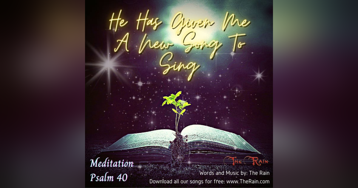 He Has Given Me A New Song To Sing (Ps 40) Meditation He Has Given Me A New Song To Sing (Ps 40) Meditation