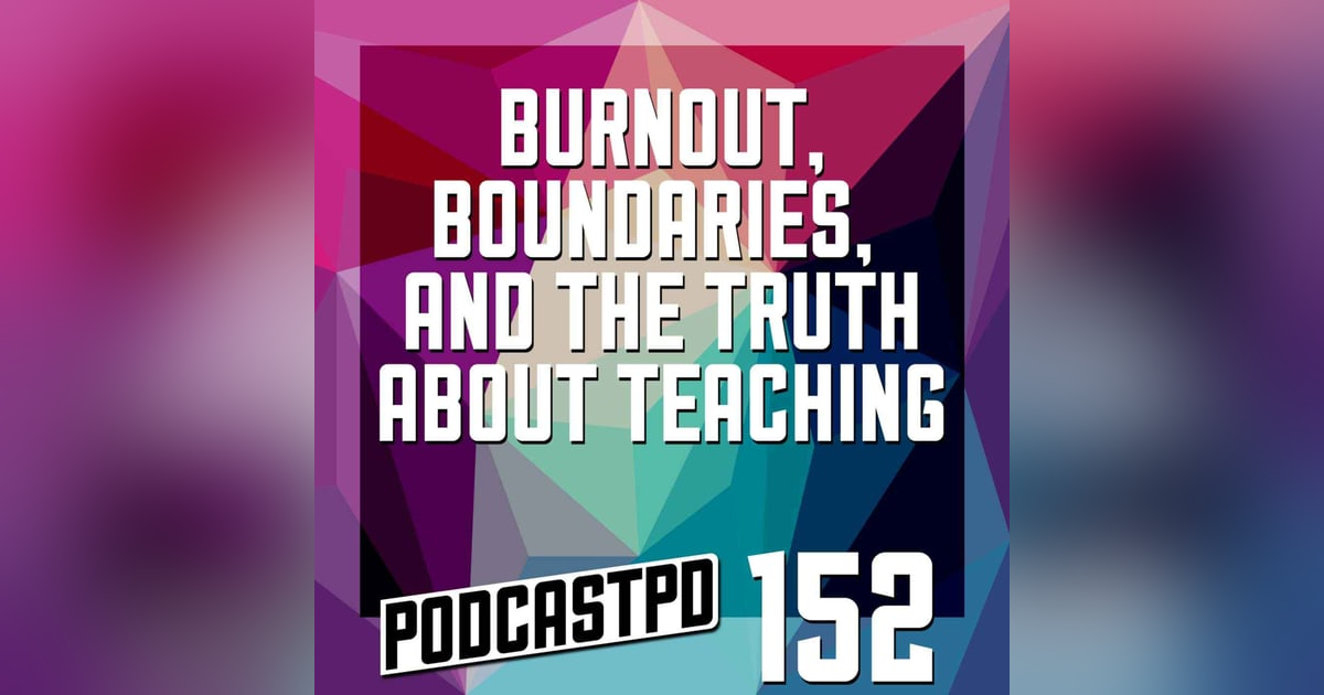 Burnout, Boundaries, and the Truth About Teaching - PPD152 Burnout, Boundaries, and the Truth About Teaching - PPD152