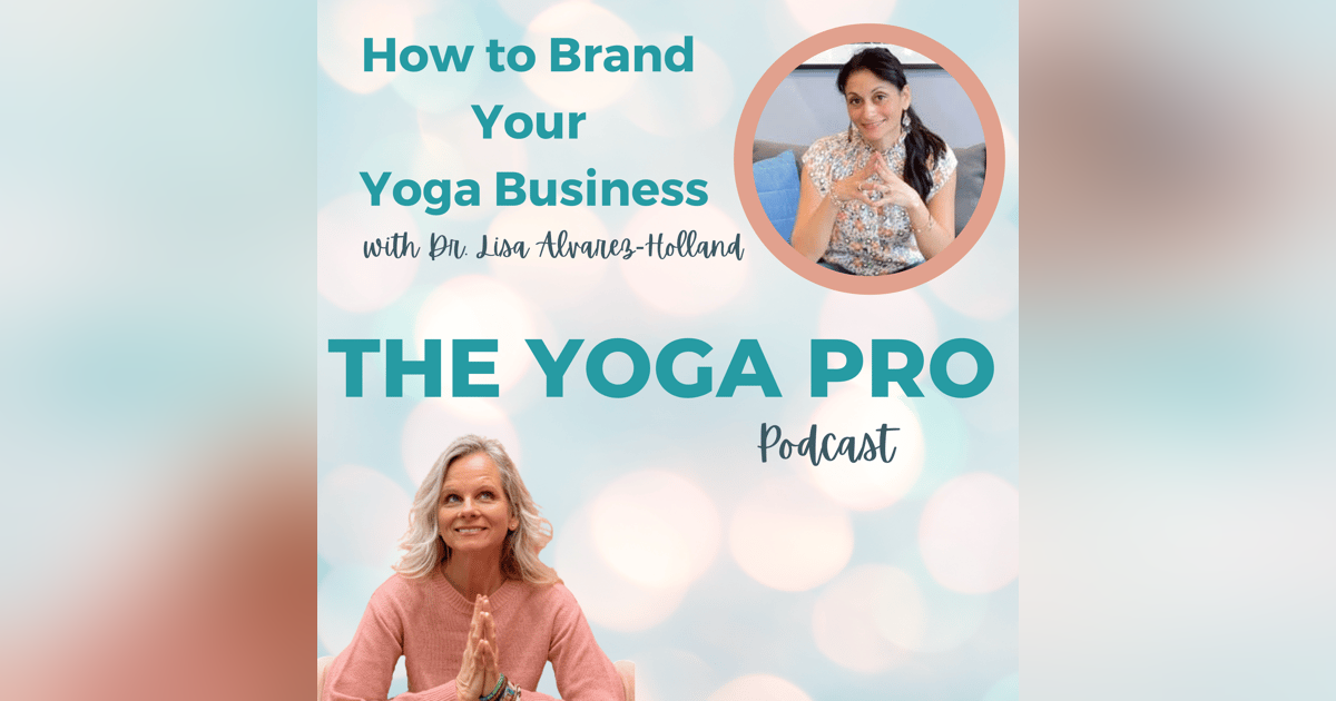 How to Brand Your Yoga Business with Dr. Lisa Alvarez-Holland How to Brand Your Yoga Business with Dr. Lisa Alvarez-Holland