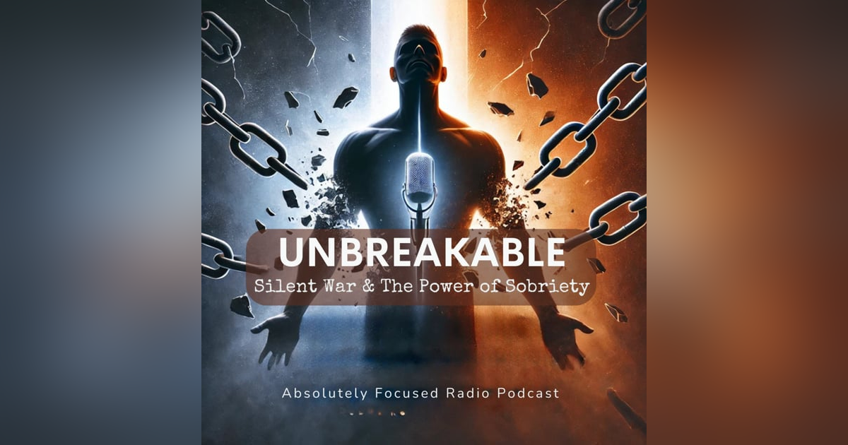 S03 E11: Unbreakable: The Silent War & The Power of Sobriety S03 E11: Unbreakable: The Silent War & The Power of Sobriety