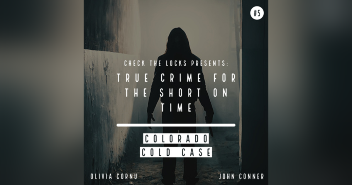 True Crime for the Short on Time #5: Colorado Cold Case True Crime for the Short on Time #5: Colorado Cold Case