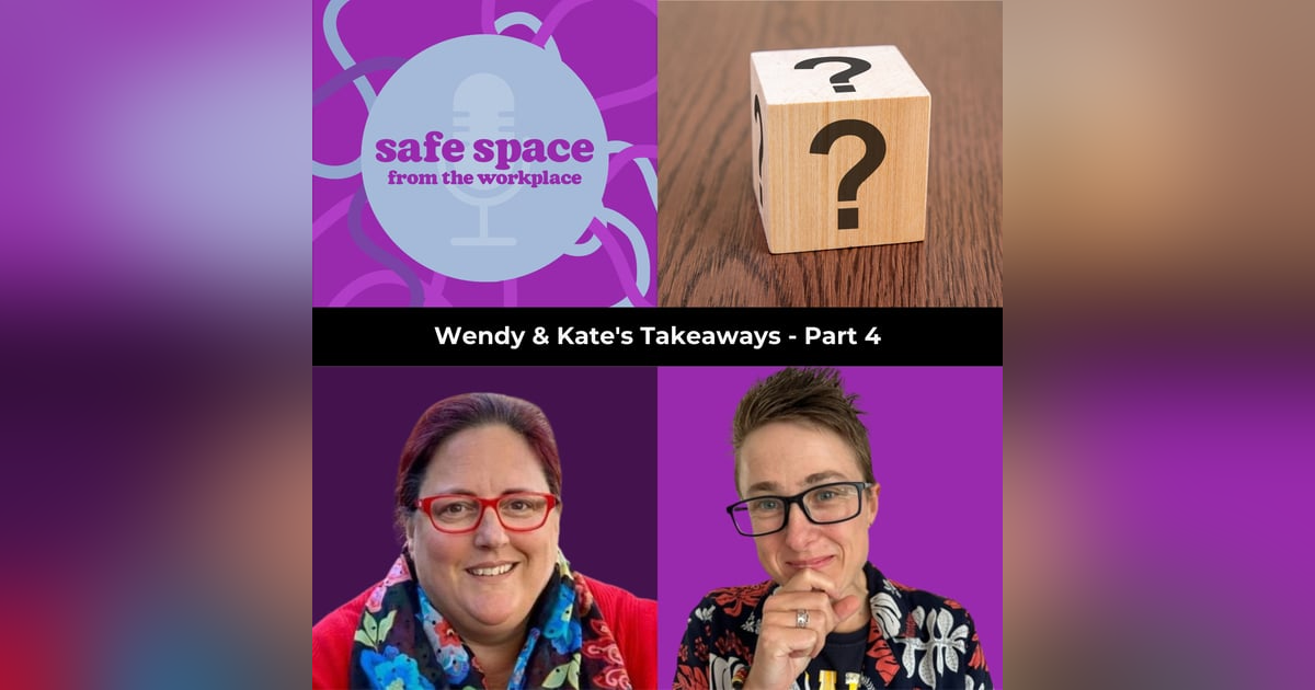 24: Wendy & Kate's Takeaways - Part 4 24: Wendy & Kate's Takeaways - Part 4