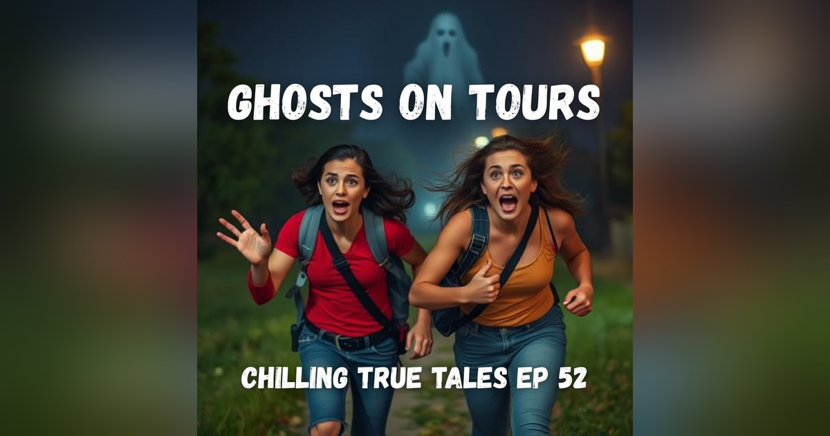 Chilling True Tales - Ep 52 - Ghosts on Tours Chilling True Tales - Ep 52 - Ghosts on Tours