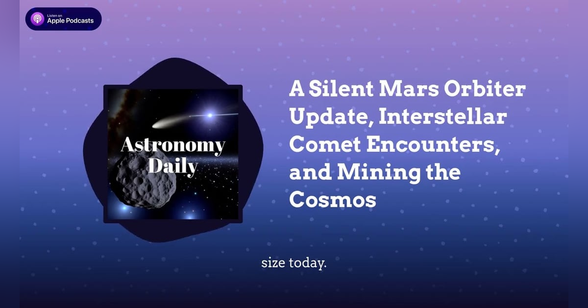 A Silent Mars Orbiter Update, Interstellar Comet Encounters, and Mining the Cosmos A Silent Mars Orbiter Update, Interstellar Comet Encounters, and Mining the Cosmos
