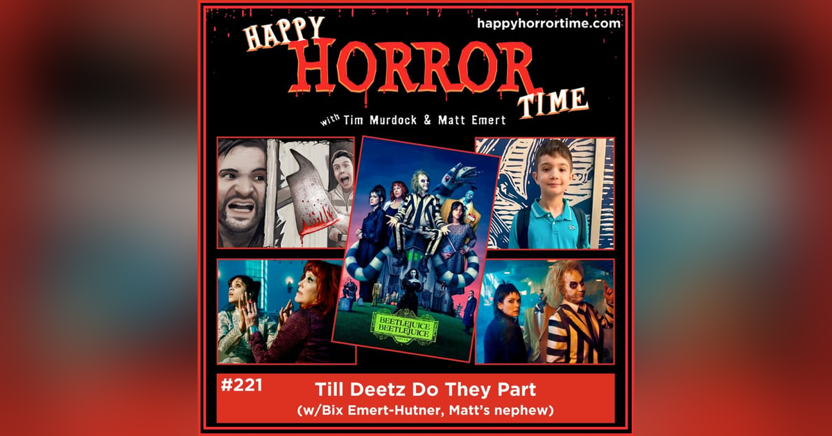 Ep 221: Till Deetz Do They Part (w/Bix Emert-Hutner, Matt’s nephew) Ep 221: Till Deetz Do They Part (w/Bix Emert-Hutner, Matt’s nephew)