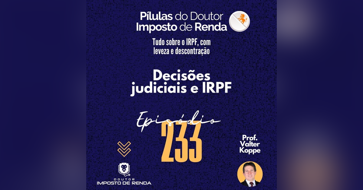 PDIR Ep. 233 – Decisões judiciais e IRPF PDIR Ep. 233 – Decisões judiciais e IRPF