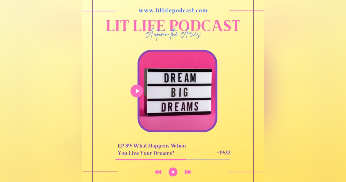 EP 89: What Happens When You Live Your Dreams? EP 89: What Happens When You Live Your Dreams?