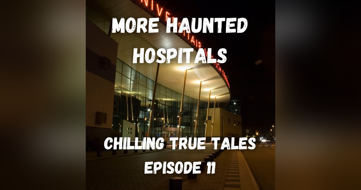 Chilling True Tales - Ep 11 - True hospital ghost stories to make you scared and sad - Pt 2 Chilling True Tales - Ep 11 - True hospital ghost stories to make you scared and sad - Pt 2