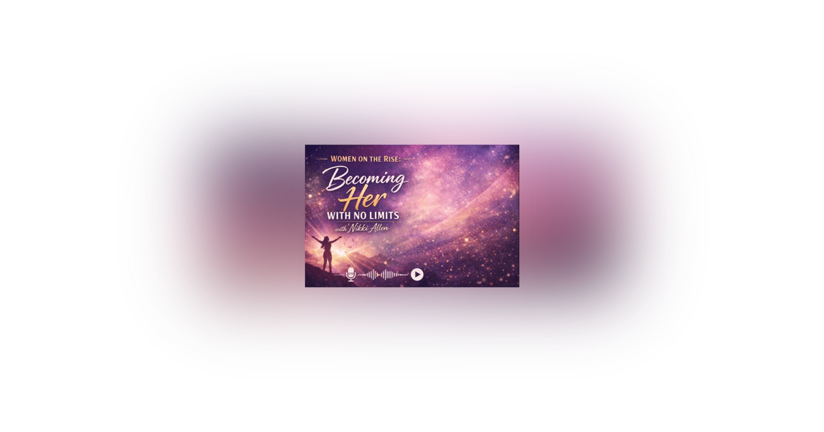 Women on the Rise: Becoming Her with No Limits with Nikki Allen Women on the Rise: Becoming Her with No Limits with Nikki Allen