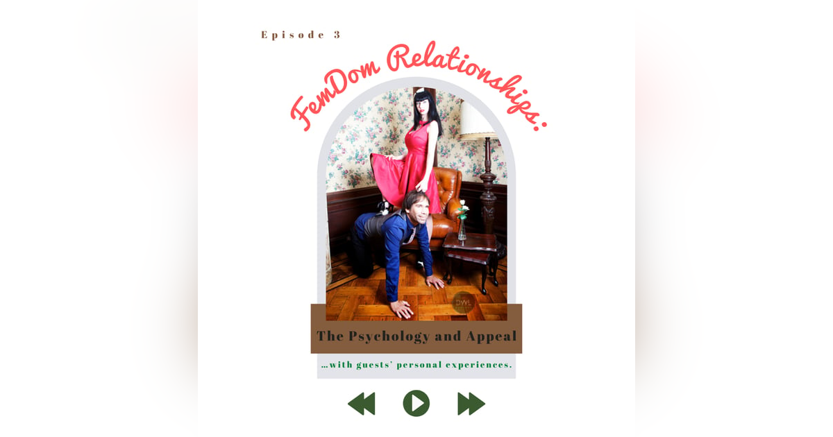 S1 E3. FemDom Relationships: The Psychology and Appeal S1 E3. FemDom Relationships: The Psychology and Appeal
