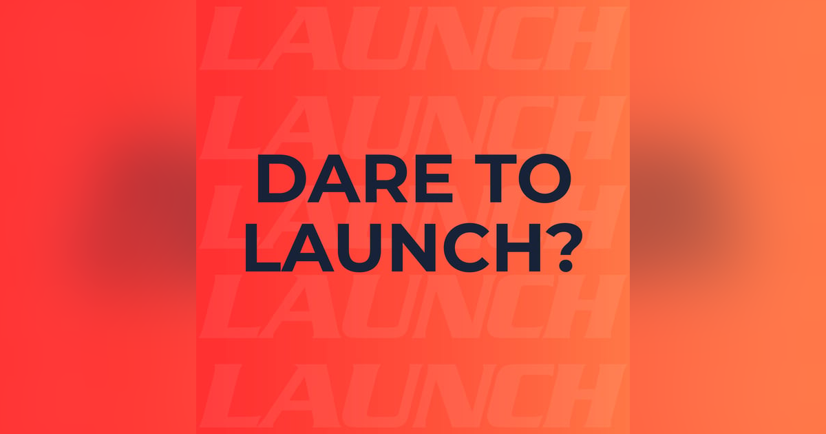 Dare to Launch? Dare to Launch?
