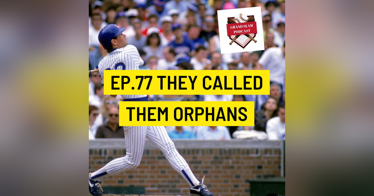 The Grand Slam Podcast Ep.77-They called them orphans The Grand Slam Podcast Ep.77-They called them orphans