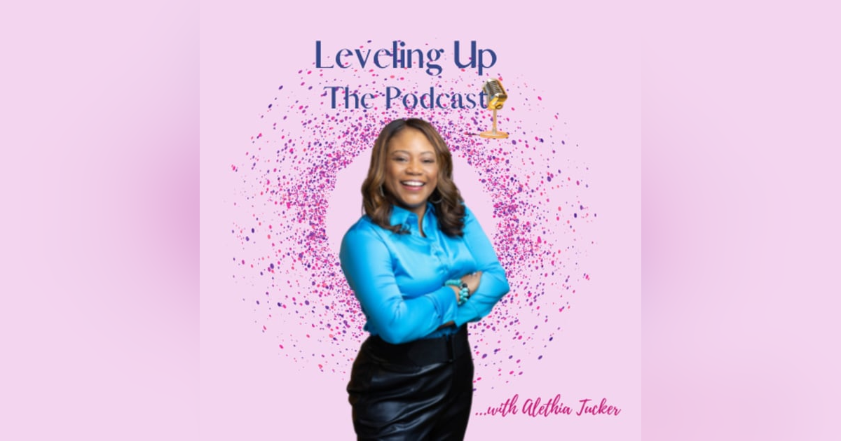 S2 E 20 Leveling Up the Podcast with Alethia Tucker - GUEST Katara Williams - Broken to Healing S2 E 20 Leveling Up the Podcast with Alethia Tucker - GUEST Katara Williams - Broken to Healing