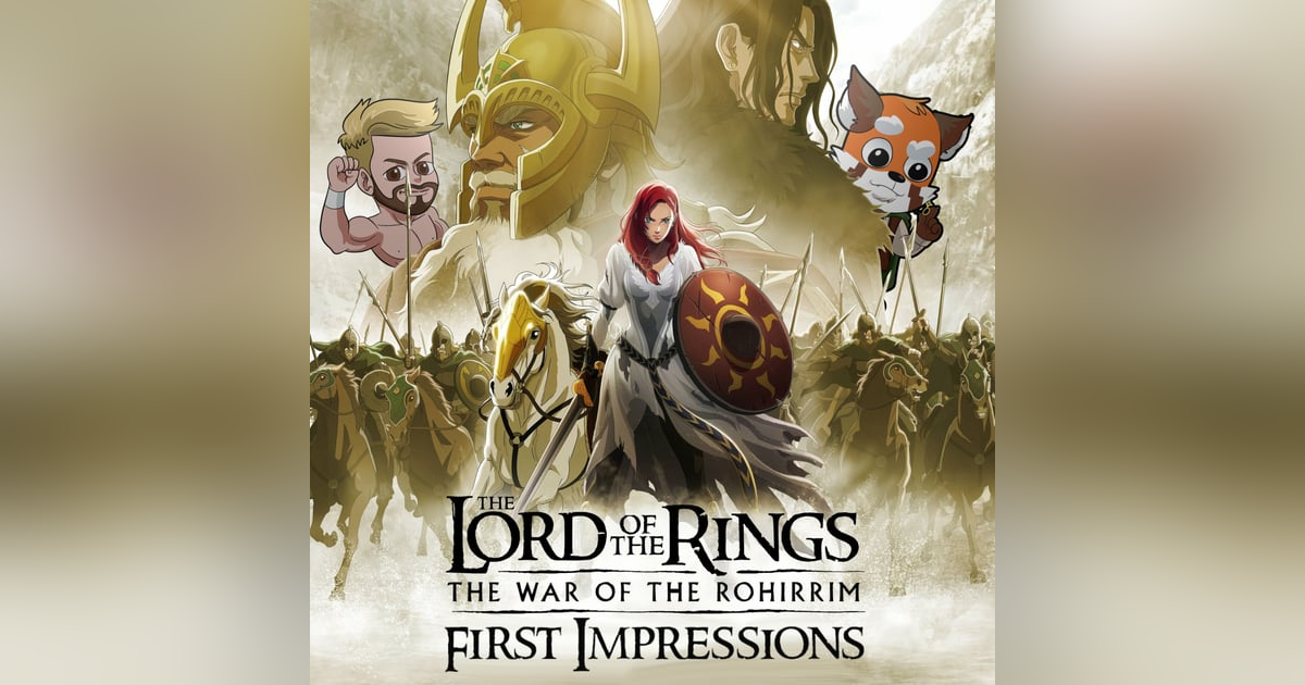 First Impressions of The Lord of the Rings: The War of the Rohirrim! (Spoilers) First Impressions of The Lord of the Rings: The War of the Rohirrim! (Spoilers)