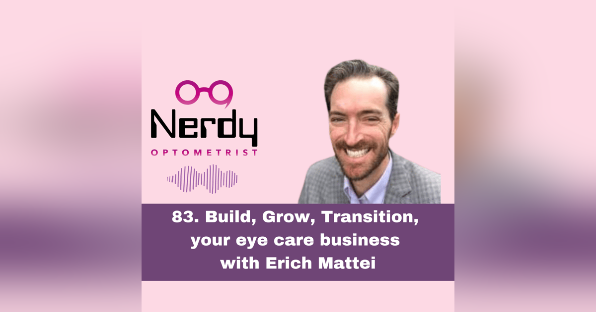 83. Build, Grow, Transition, your eye care business with Erich Mattei 83. Build, Grow, Transition, your eye care business with Erich Mattei