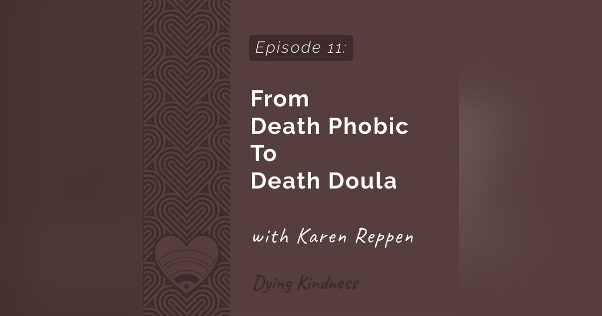 11: From Death Phobic to Death Doula 11: From Death Phobic to Death Doula