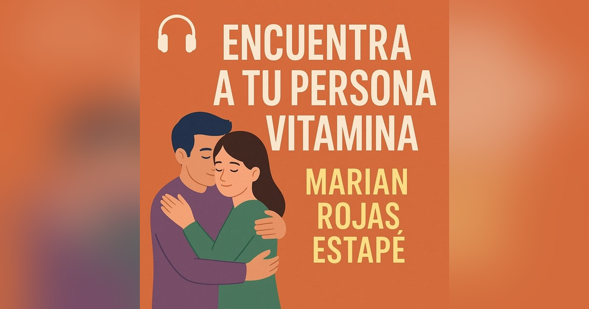 Encuentra tu persona vitamina: Cómo elegir a quien dejas entrar en tu vida Encuentra tu persona vitamina: Cómo elegir a quien dejas entrar en tu vida