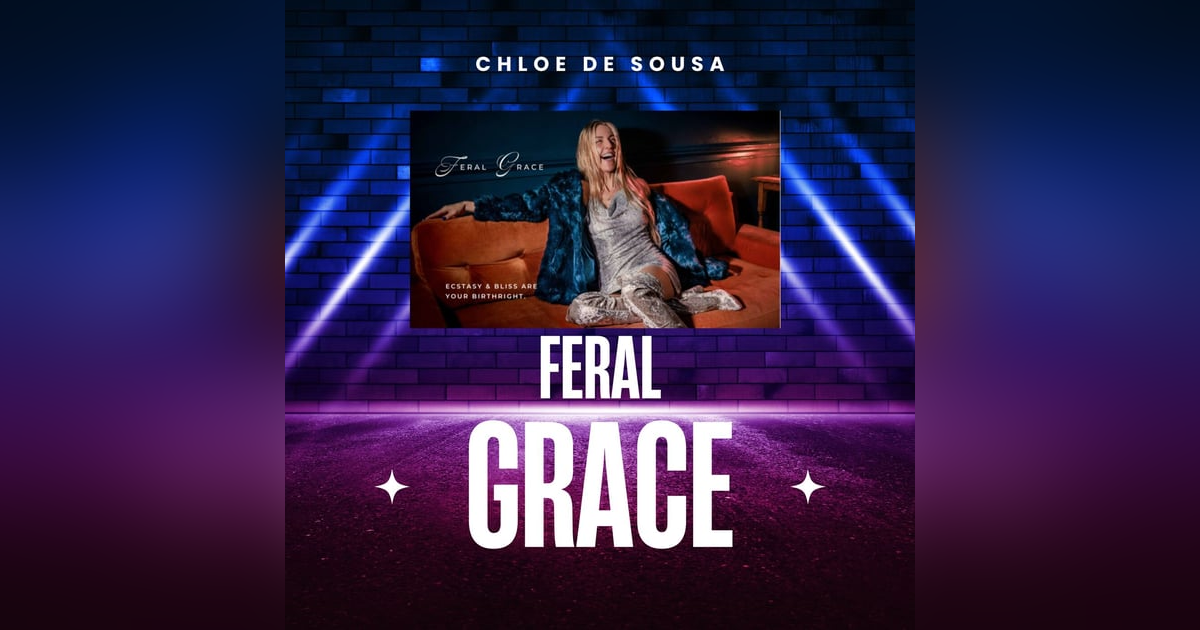 Feral Grace with Chloe De Sousa Feral Grace with Chloe De Sousa