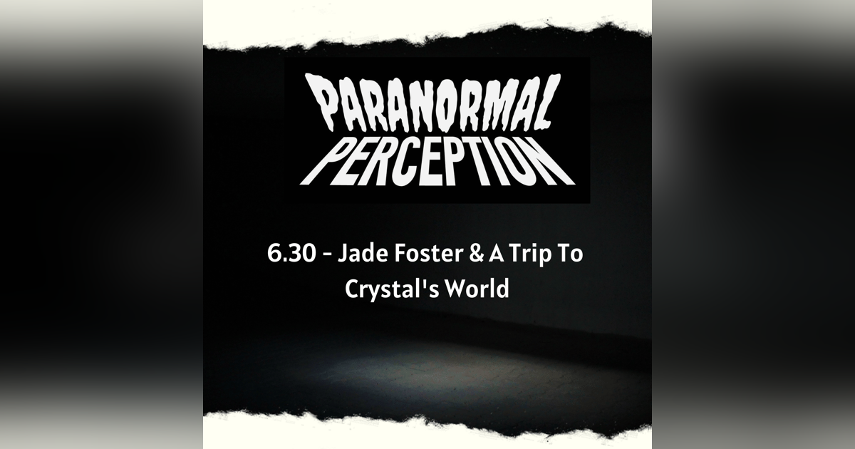 6.30 - Jade Foster & A Trip To Crystal's World 6.30 - Jade Foster & A Trip To Crystal's World