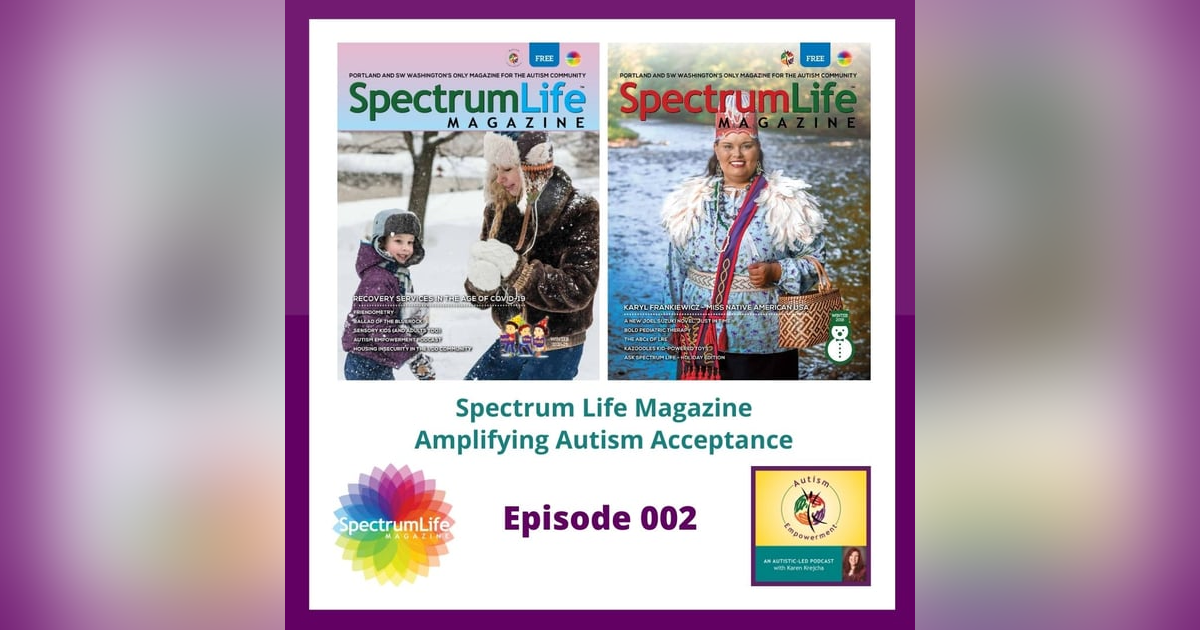 Ep. 2: Spectrum Life Magazine - Amplifying Autism Acceptance Ep. 2: Spectrum Life Magazine - Amplifying Autism Acceptance