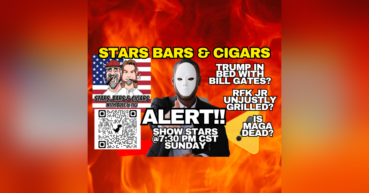 STARS BARS & CIGARS E96 "IS MAGA OFFICIALLY DEAD" STARS BARS & CIGARS E96 "IS MAGA OFFICIALLY DEAD"