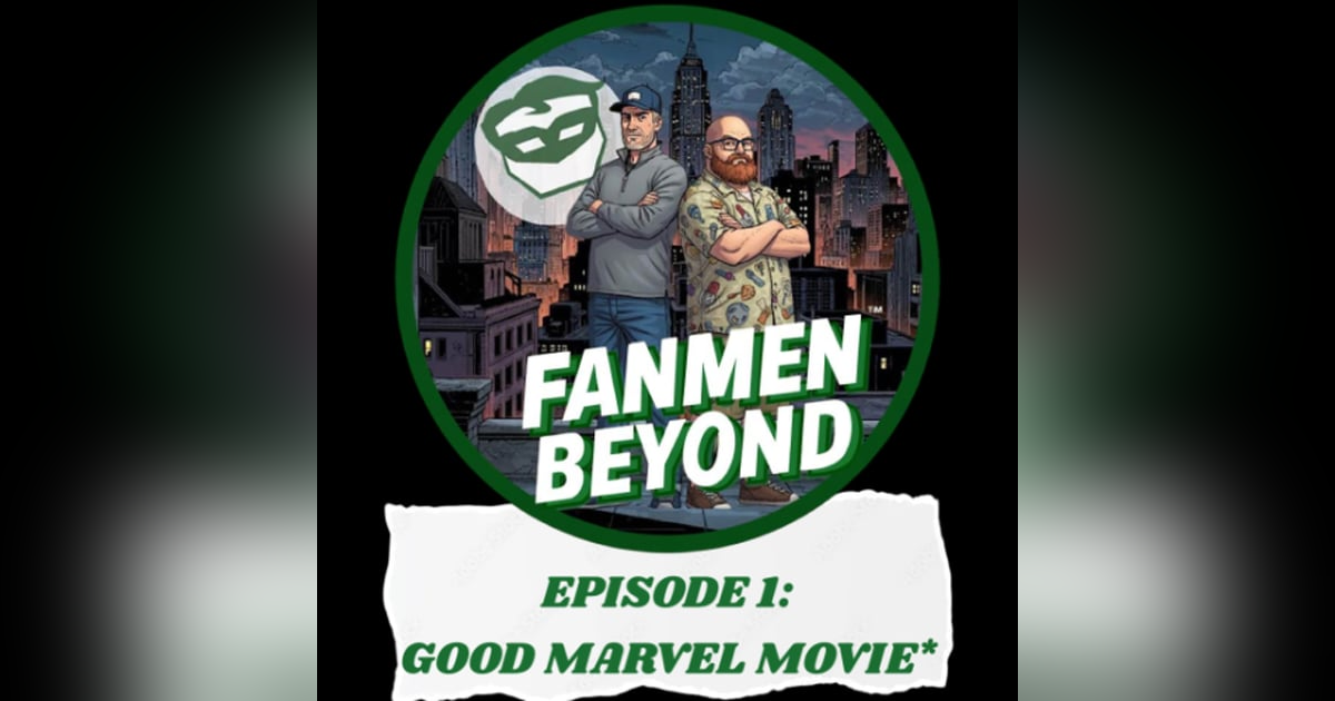 FANMEN Beyond: Ep 1: Good Marvel Movie* FANMEN Beyond: Ep 1: Good Marvel Movie*