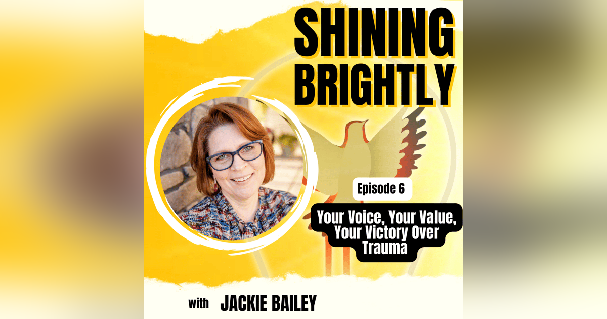 Your Voice, Your Value, Your Victory Over Trauma with Jackie Bailey Your Voice, Your Value, Your Victory Over Trauma with Jackie Bailey