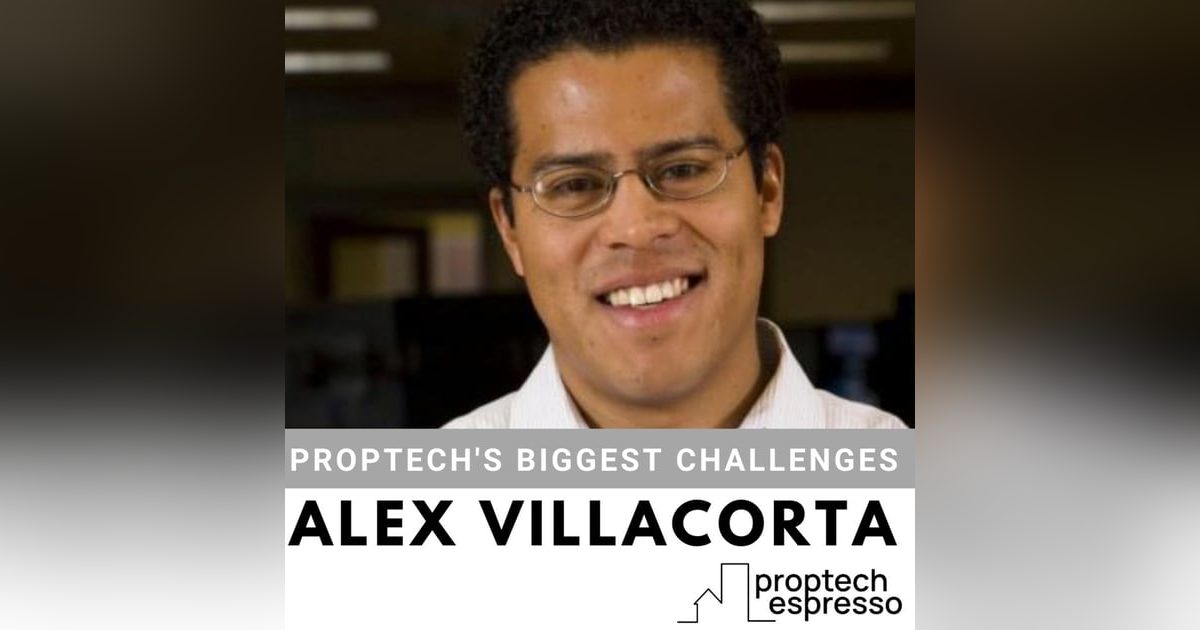 Alex Villacorta - Biggest Challenges Facing Proptech Alex Villacorta - Biggest Challenges Facing Proptech