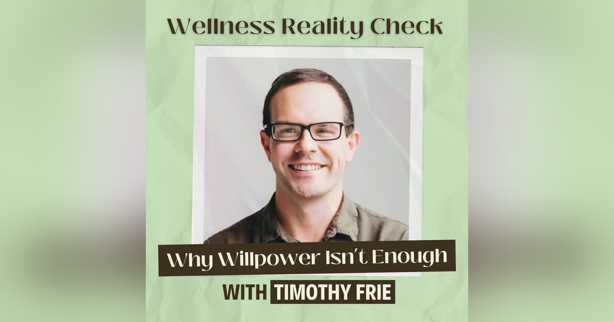 38 - Why Willpower Isn't Enough: A Nervous System Lens on Nutrition with Timothy Frie 38 - Why Willpower Isn't Enough: A Nervous System Lens on Nutrition with Timothy Frie