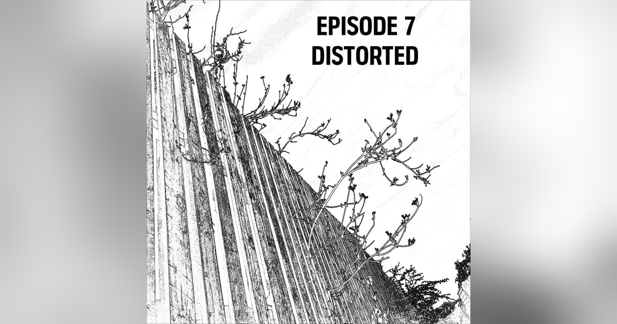 S1: E07 - Distorted S1: E07 - Distorted