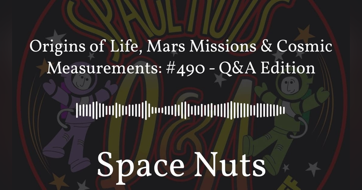 Origins of Life, Mars Missions & Cosmic Measurements: #490 - Q&A Edition | Space Nuts Origins of Life, Mars Missions & Cosmic Measurements: #490 - Q&A Edition | Space Nuts