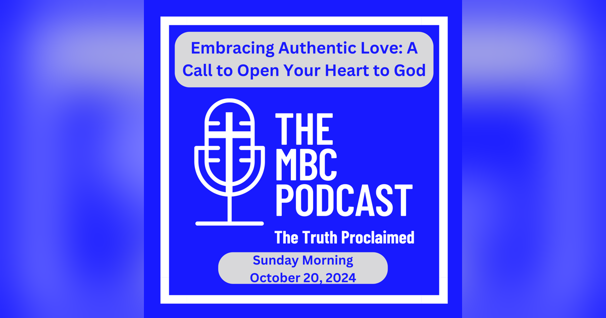 Embracing Authentic Love: A Call to Open Your Heart to God - Sunday Morning - October 20, 2024 Embracing Authentic Love: A Call to Open Your Heart to God - Sunday Morning - October 20, 2024