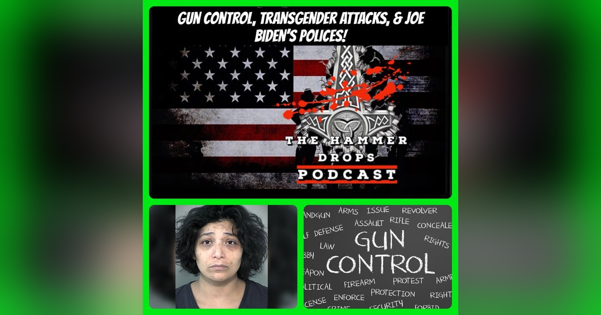 Gun Control, Transgender Attacks & Joe Biden’s Policies Gun Control, Transgender Attacks & Joe Biden’s Policies