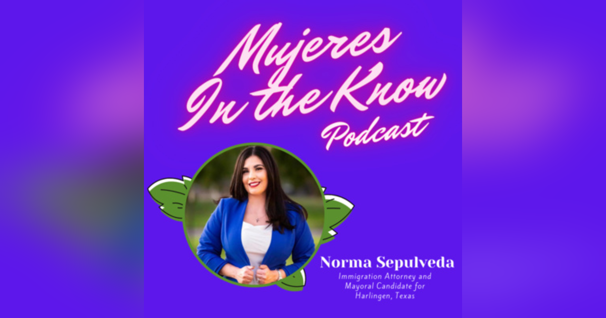 Mujer In The Know: Norma Sepulveda, Immigration Attorney and Mayoral Candidate for Harlingen, Texas Mujer In The Know: Norma Sepulveda, Immigration Attorney and Mayoral Candidate for Harlingen, Texas