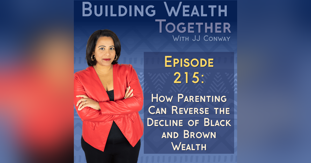 Episode 215: How Parenting Can Reverse the Decline of Black and Brown Wealth Episode 215: How Parenting Can Reverse the Decline of Black and Brown Wealth