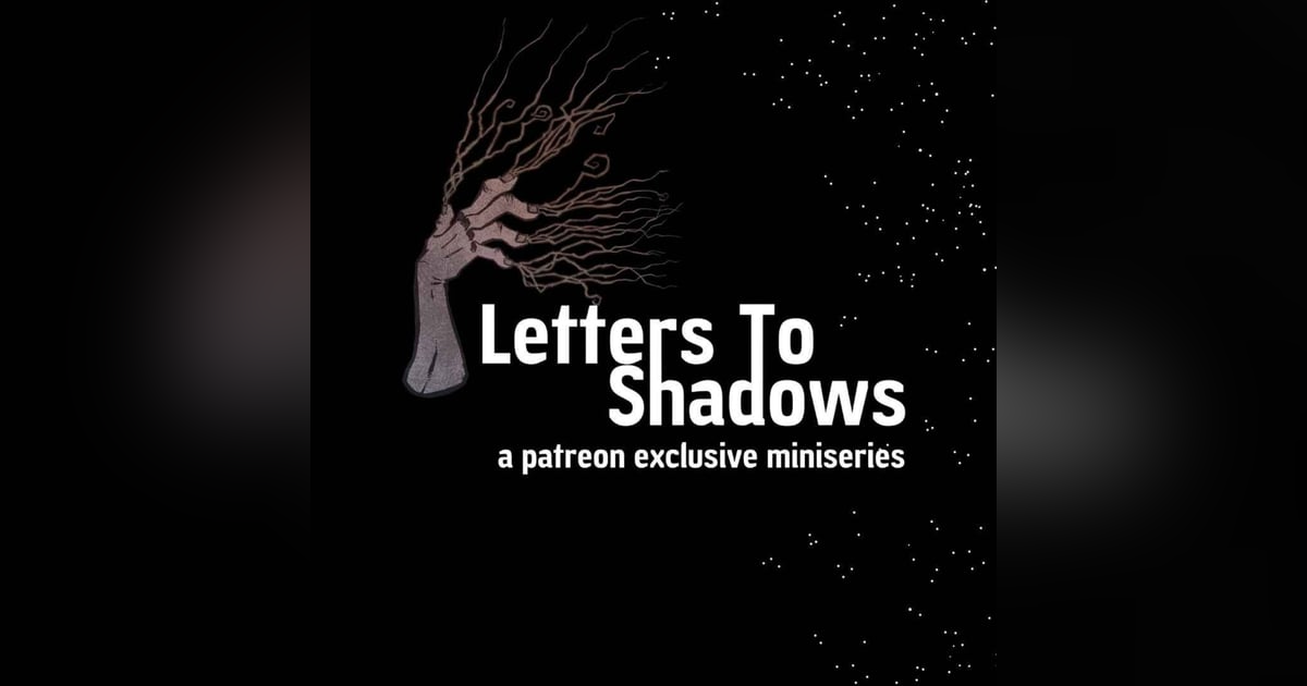 Patreon Preview - Letters To Shadows: Part V Patreon Preview - Letters To Shadows: Part V