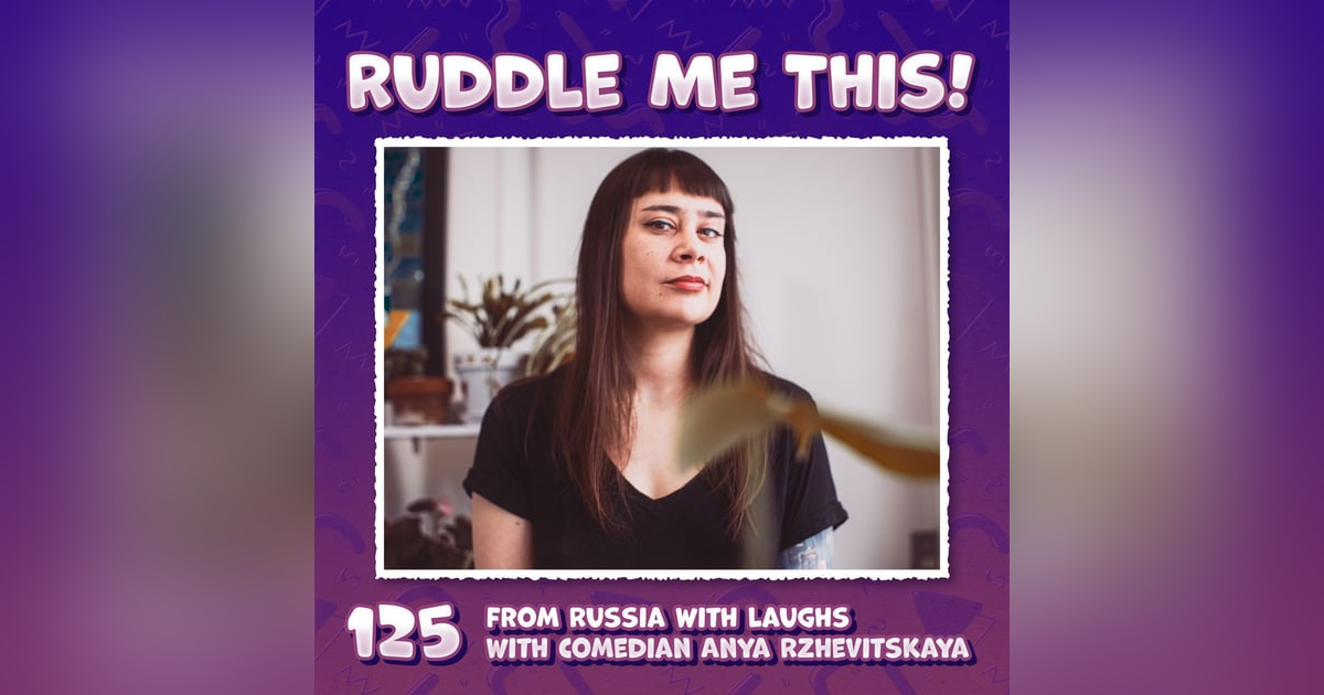 125. From Russia with Laughs with Comedian Anya Rzhevitskaya 125. From Russia with Laughs with Comedian Anya Rzhevitskaya