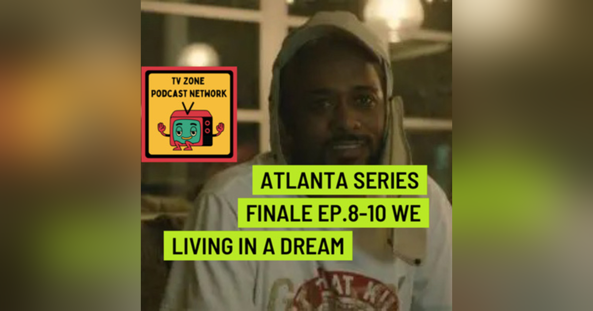 Atlanta Series Finale Ep.8-10- We living in a dream Atlanta Series Finale Ep.8-10- We living in a dream