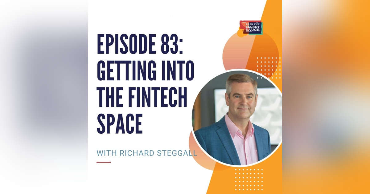 Episode 83: Getting into the FinTech Space with Richard Steggall Episode 83: Getting into the FinTech Space with Richard Steggall