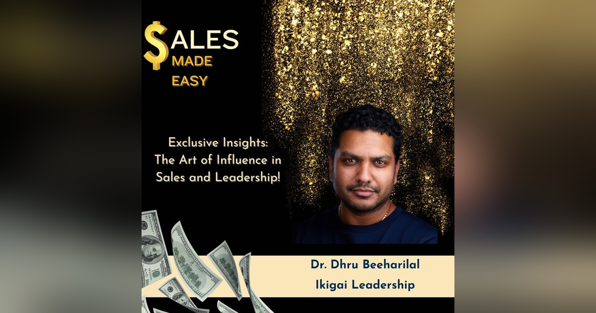 Exclusive Insights: The Art of Influence in Sales and Leadership! Dr. Dhru Beeharilal Exclusive Insights: The Art of Influence in Sales and Leadership! Dr. Dhru Beeharilal